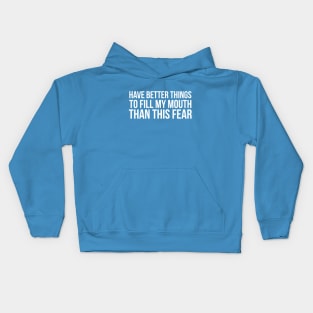 HAVE BETTER THINGS TO FILL MY MOUTH THAN THIS FEAR funny saying quote Kids Hoodie